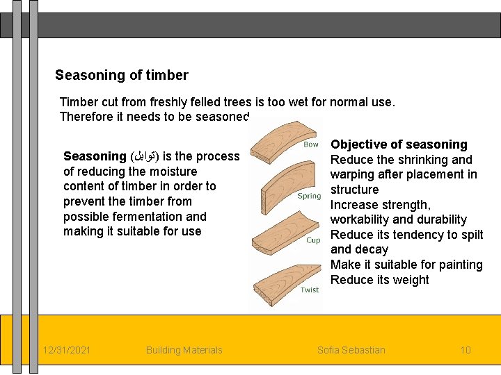 Seasoning of timber Timber cut from freshly felled trees is too wet for normal