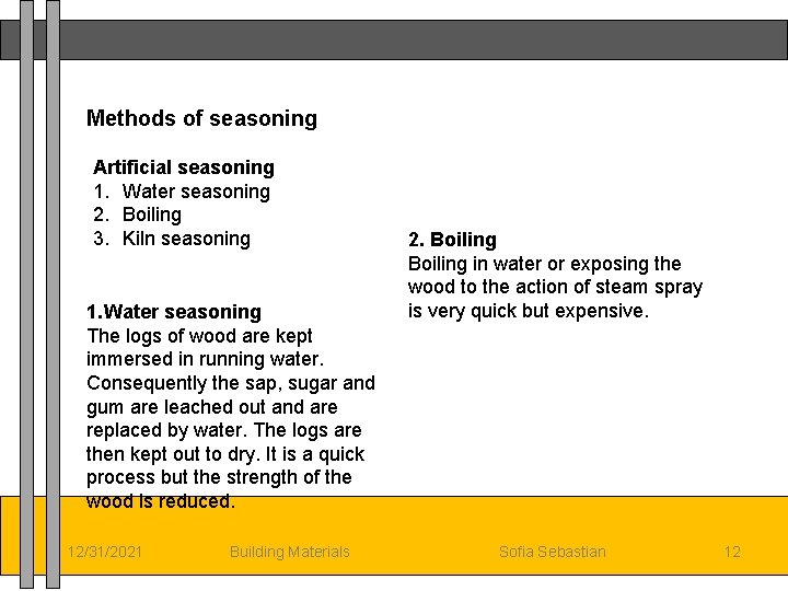 Methods of seasoning Artificial seasoning 1. Water seasoning 2. Boiling 3. Kiln seasoning 1.