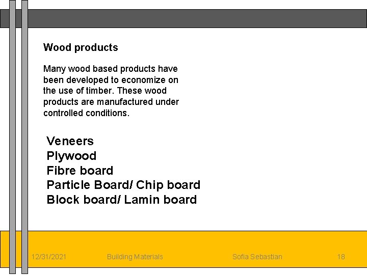 Wood products Many wood based products have been developed to economize on the use