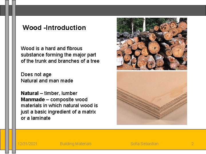 Wood -Introduction Wood is a hard and fibrous substance forming the major part of