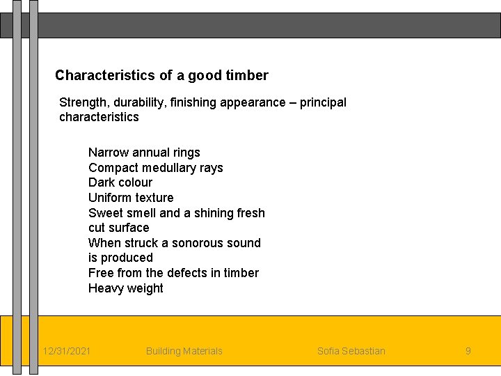 Characteristics of a good timber Strength, durability, finishing appearance – principal characteristics Narrow annual