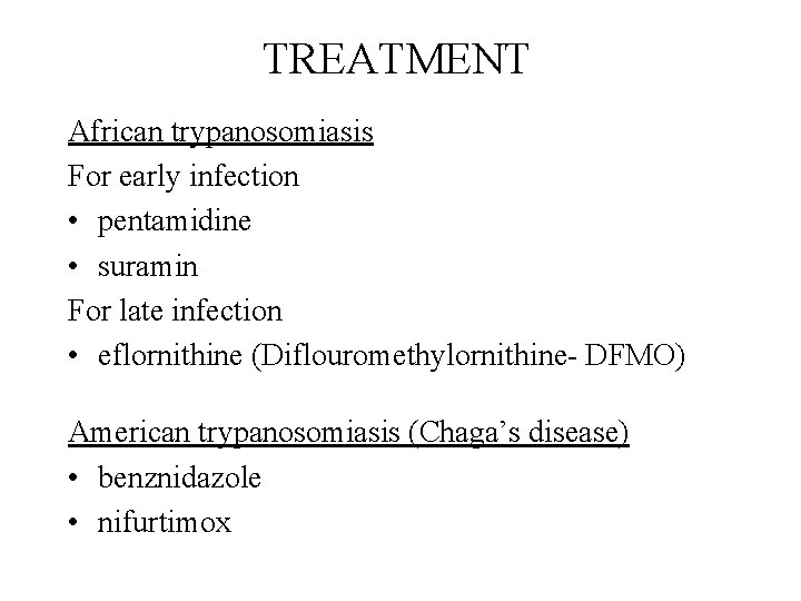 TREATMENT African trypanosomiasis For early infection • pentamidine • suramin For late infection •