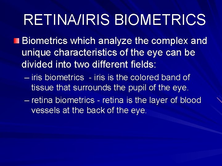 RETINA/IRIS BIOMETRICS Biometrics which analyze the complex and unique characteristics of the eye can