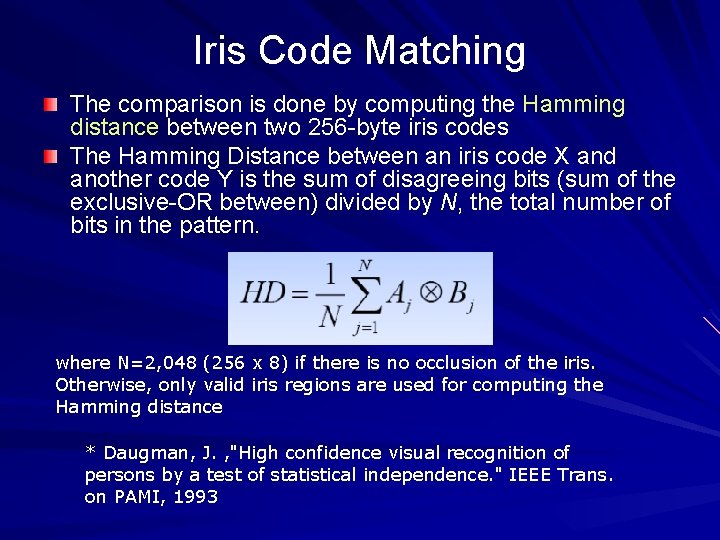 Iris Code Matching The comparison is done by computing the Hamming distance between two
