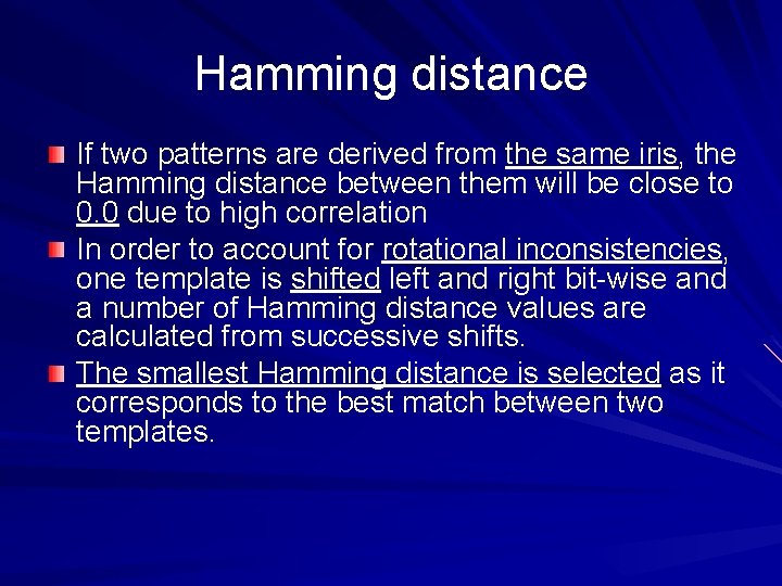 Hamming distance If two patterns are derived from the same iris, the Hamming distance