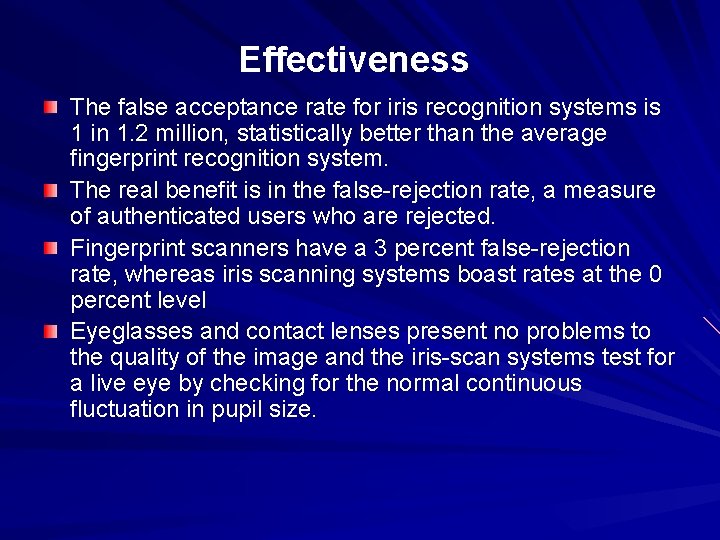 Effectiveness The false acceptance rate for iris recognition systems is 1 in 1. 2