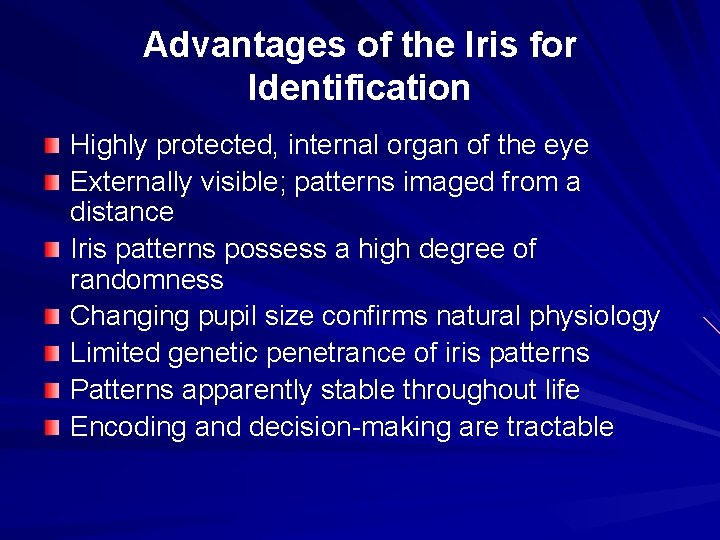 Advantages of the Iris for Identification Highly protected, internal organ of the eye Externally