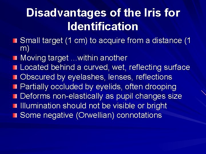 Disadvantages of the Iris for Identification Small target (1 cm) to acquire from a