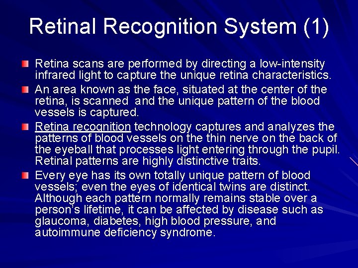 Retinal Recognition System (1) Retina scans are performed by directing a low-intensity infrared light