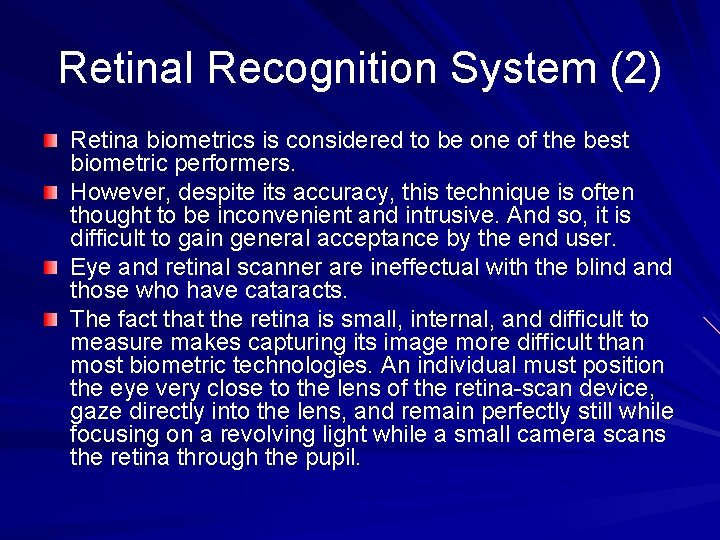 Retinal Recognition System (2) Retina biometrics is considered to be one of the best