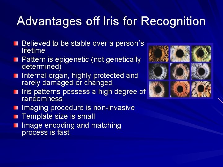 Advantages off Iris for Recognition Believed to be stable over a person’s lifetime Pattern