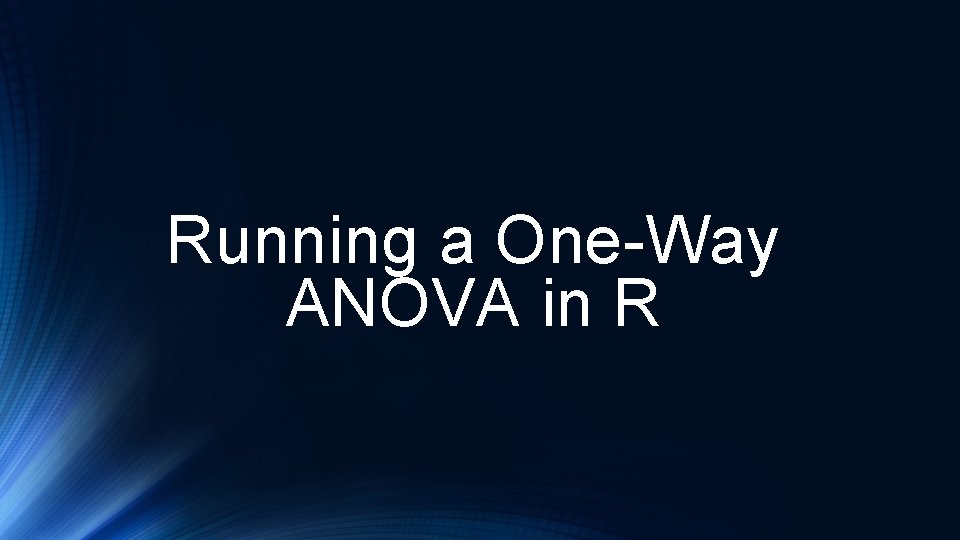 Running a One-Way ANOVA in R 