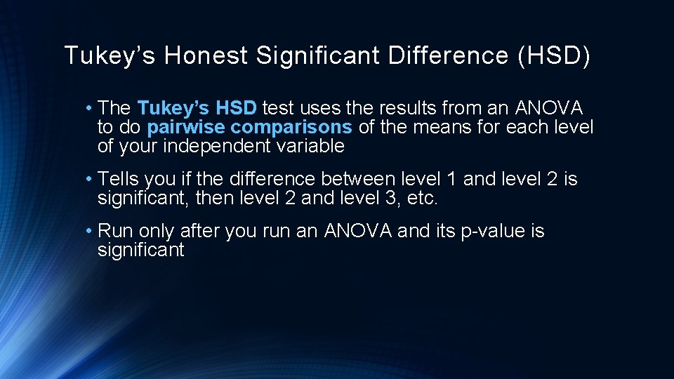 Tukey’s Honest Significant Difference (HSD) • The Tukey’s HSD test uses the results from
