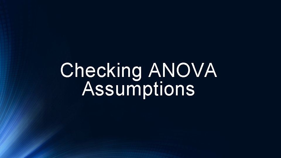 Checking ANOVA Assumptions 