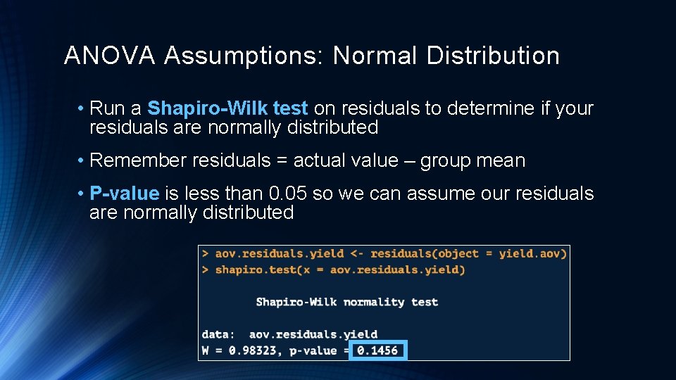 ANOVA Assumptions: Normal Distribution • Run a Shapiro-Wilk test on residuals to determine if