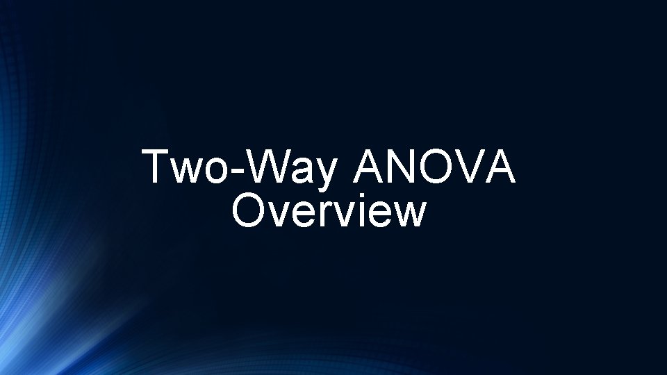 Two-Way ANOVA Overview 