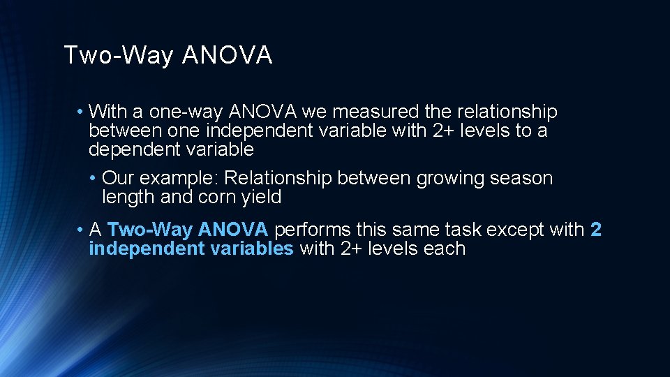 Two-Way ANOVA • With a one-way ANOVA we measured the relationship between one independent