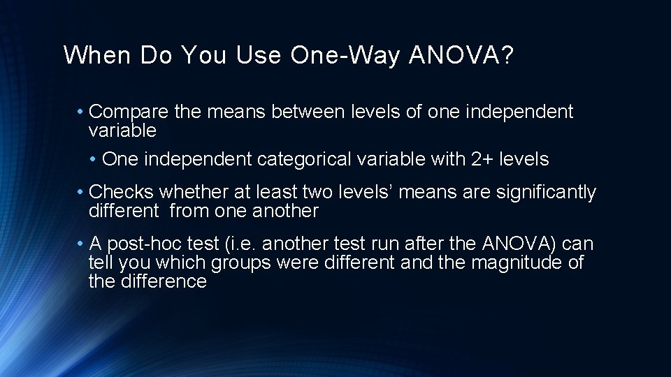 When Do You Use One-Way ANOVA? • Compare the means between levels of one
