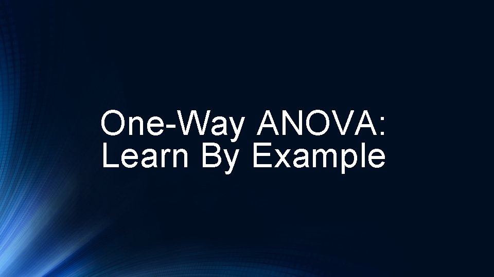 One-Way ANOVA: Learn By Example 