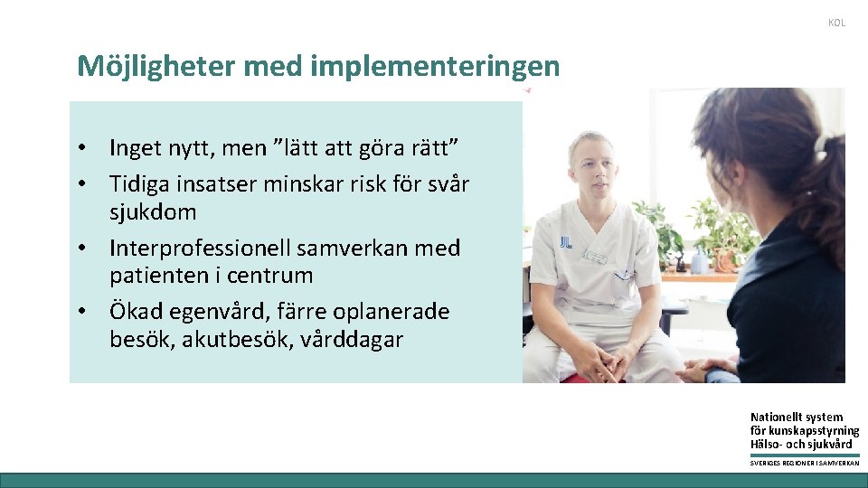 KOL Möjligheter med implementeringen • Inget nytt, men ”lätt att göra rätt” • Tidiga