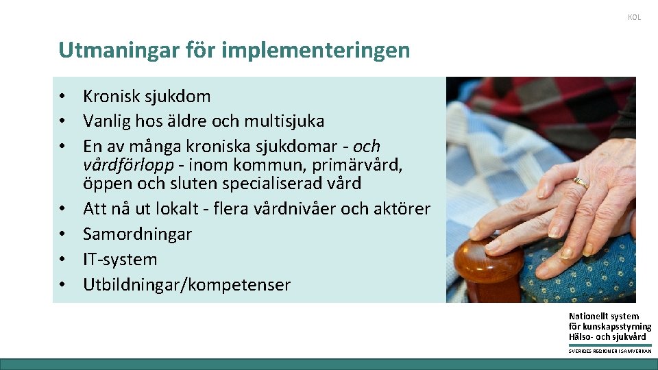 KOL Utmaningar för implementeringen • Kronisk sjukdom • Vanlig hos äldre och multisjuka •