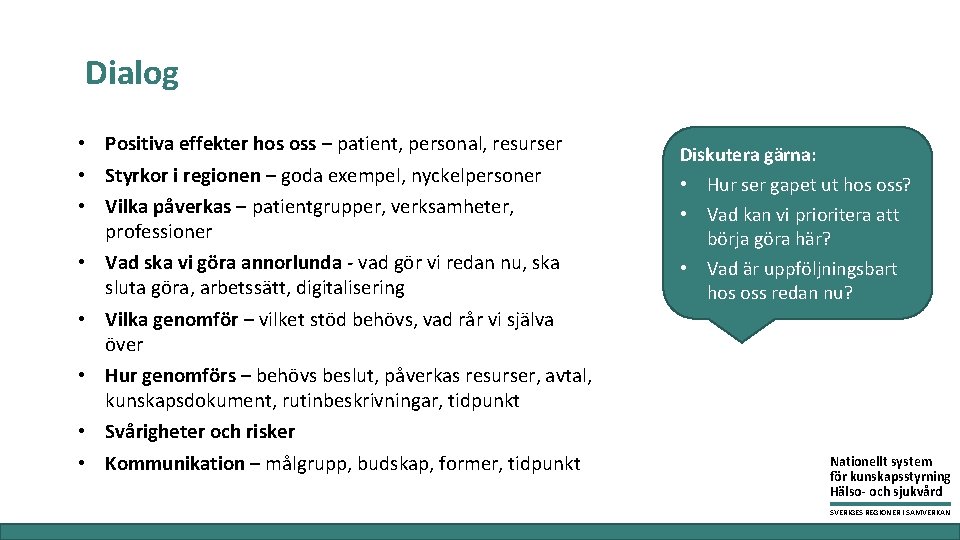 Dialog • Positiva effekter hos oss – patient, personal, resurser • Styrkor i regionen