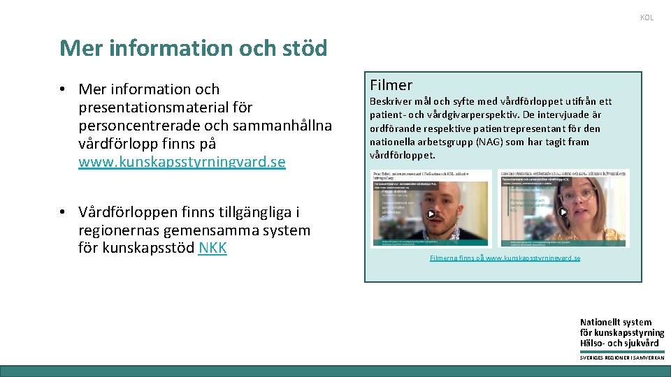 KOL Mer information och stöd • Mer information och presentationsmaterial för personcentrerade och sammanhållna