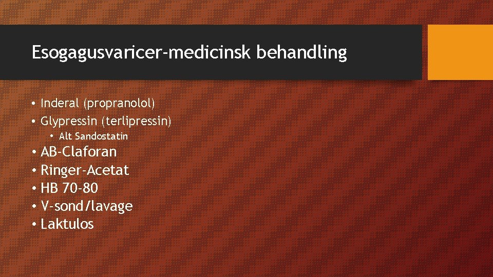 Esogagusvaricer-medicinsk behandling • Inderal (propranolol) • Glypressin (terlipressin) • Alt Sandostatin • AB-Claforan •