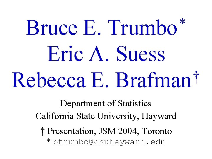 * Trumbo Bruce E. Eric A. Suess † Rebecca E. Brafman Department of Statistics