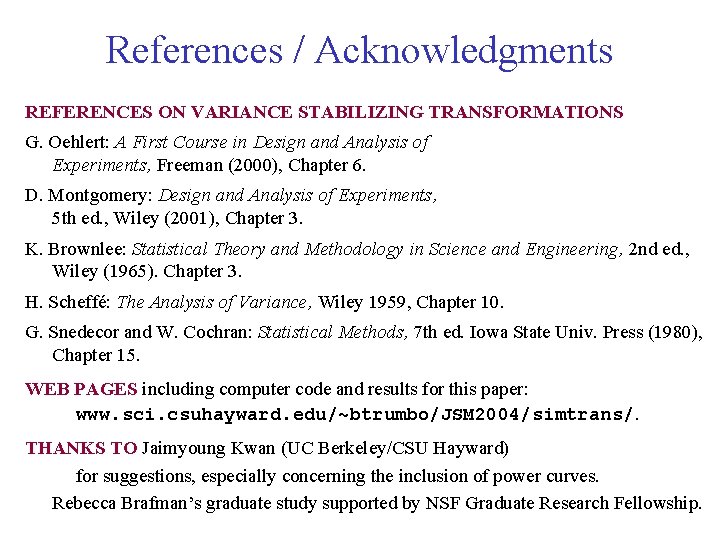 References / Acknowledgments REFERENCES ON VARIANCE STABILIZING TRANSFORMATIONS G. Oehlert: A First Course in