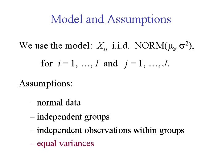 Model and Assumptions We use the model: Xij i. i. d. NORM( i, 2),