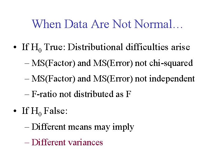 When Data Are Not Normal… • If H 0 True: Distributional difficulties arise –