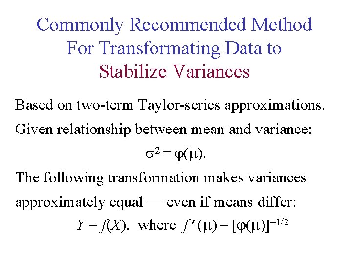 Commonly Recommended Method For Transformating Data to Stabilize Variances Based on two-term Taylor-series approximations.