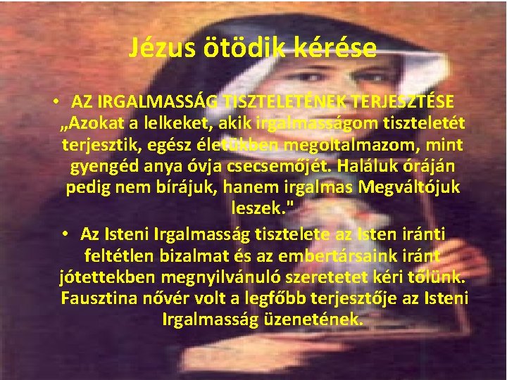 Jézus ötödik kérése • AZ IRGALMASSÁG TISZTELETÉNEK TERJESZTÉSE „Azokat a lelkeket, akik irgalmasságom tiszteletét
