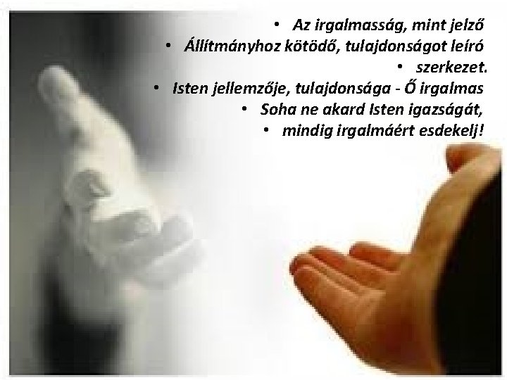  • Az irgalmasság, mint jelző • Állítmányhoz kötödő, tulajdonságot leíró • szerkezet. •