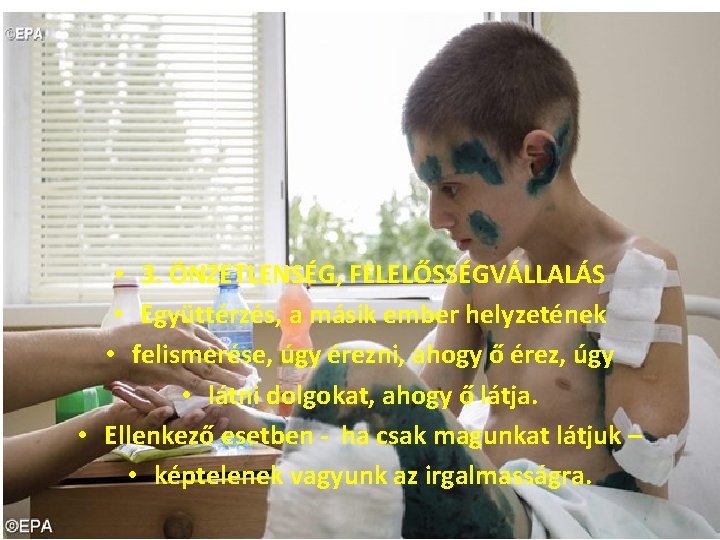  • 3. ÖNZETLENSÉG, FELELŐSSÉGVÁLLALÁS • Együttérzés, a másik ember helyzetének • felismerése, úgy