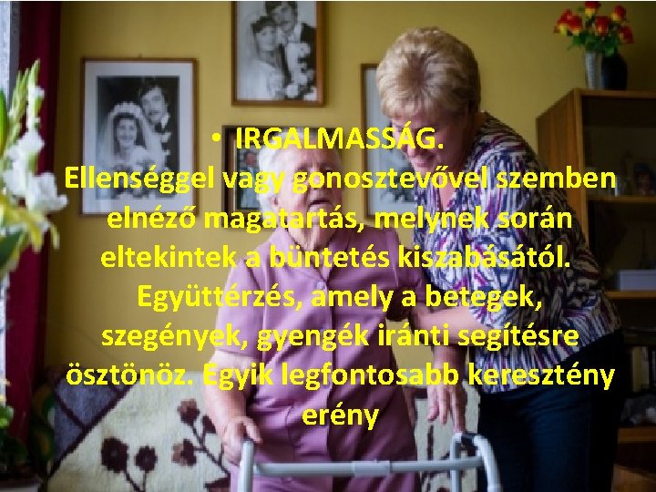  • IRGALMASSÁG. Ellenséggel vagy gonosztevővel szemben elnéző magatartás, melynek során eltekintek a büntetés