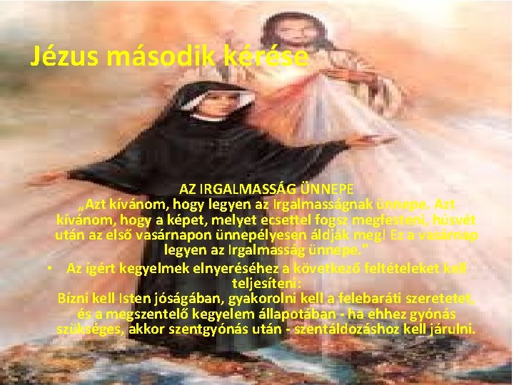 Jézus második kérése • AZ IRGALMASSÁG ÜNNEPE „Azt kívánom, hogy legyen az Irgalmasságnak ünnepe.