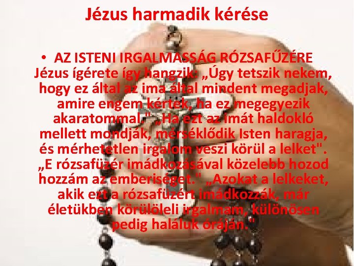 Jézus harmadik kérése • AZ ISTENI IRGALMASSÁG RÓZSAFŰZÉRE Jézus ígérete így hangzik: „Úgy tetszik