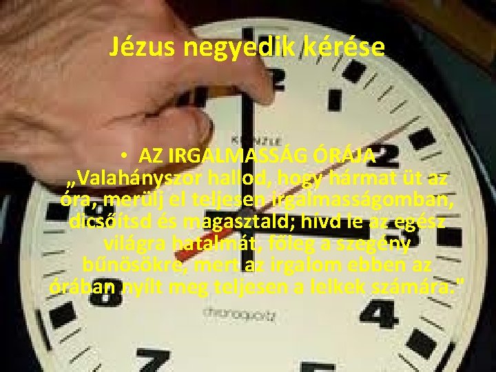 Jézus negyedik kérése • AZ IRGALMASSÁG ÓRÁJA „Valahányszor hallod, hogy hármat üt az óra,