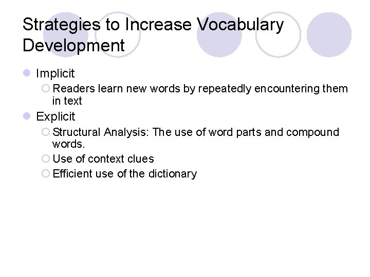 Strategies to Increase Vocabulary Development l Implicit ¡ Readers learn new words by repeatedly