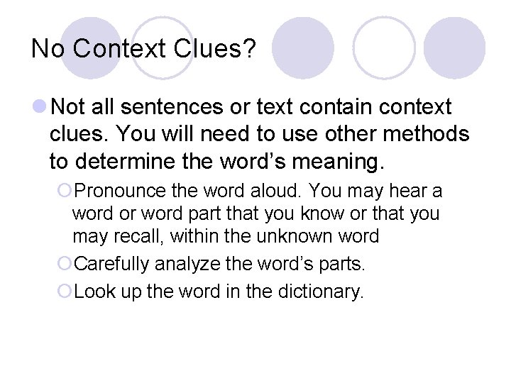No Context Clues? l Not all sentences or text contain context clues. You will