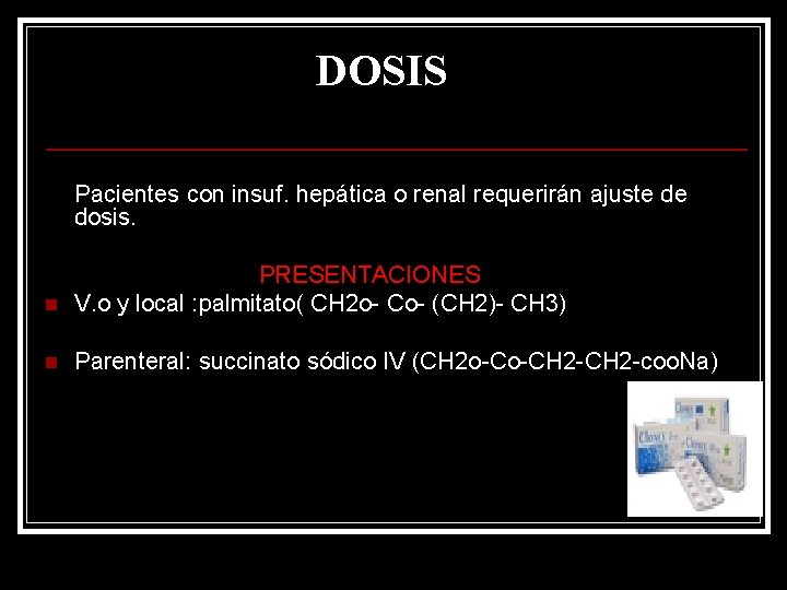 DOSIS Pacientes con insuf. hepática o renal requerirán ajuste de dosis. n PRESENTACIONES V.