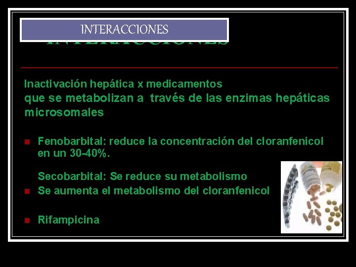 INTERACCIONES Inactivación hepática x medicamentos que se metabolizan a través de las enzimas hepáticas