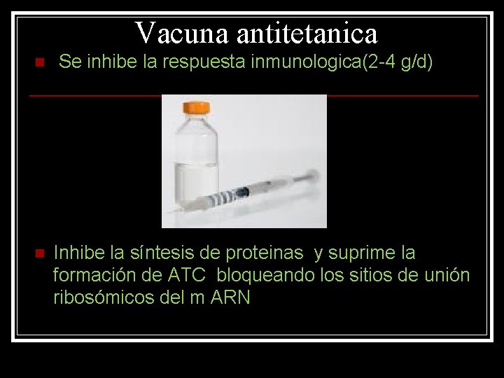 Vacuna antitetanica n n Se inhibe la respuesta inmunologica(2 -4 g/d) Inhibe la síntesis