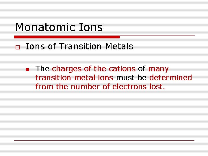 Monatomic Ions of Transition Metals n The charges of the cations of many transition