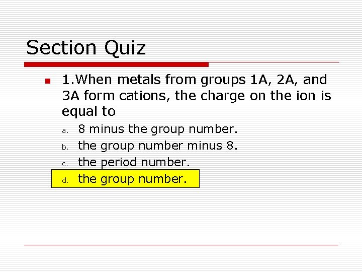 Section Quiz n 1. When metals from groups 1 A, 2 A, and 3