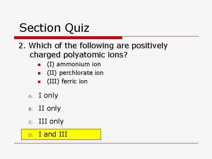 Section Quiz 2. Which of the following are positively charged polyatomic ions? n n