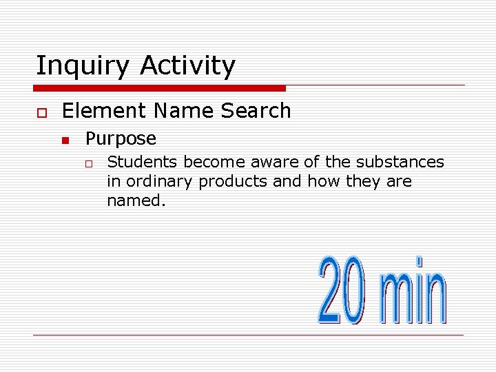 Inquiry Activity o Element Name Search n Purpose o Students become aware of the