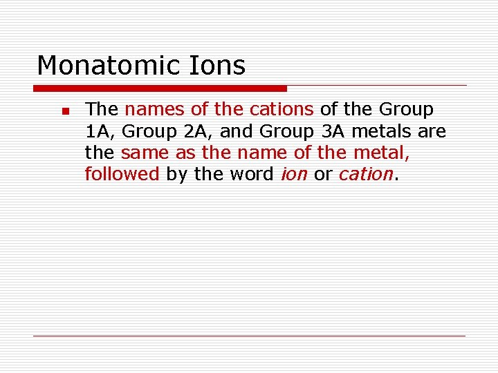 Monatomic Ions n The names of the cations of the Group 1 A, Group